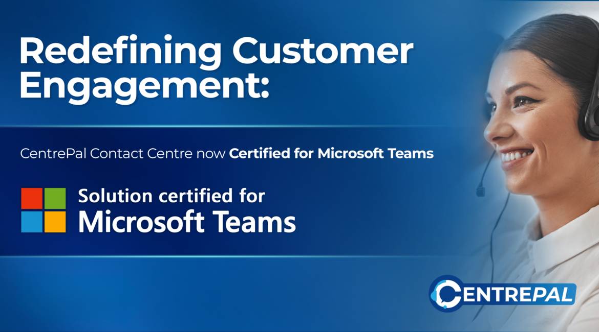 Image of a contact centre agent, with text "Redefining Customer Engagement: CentrePal Contact Centre Certified for Microsoft Teams"